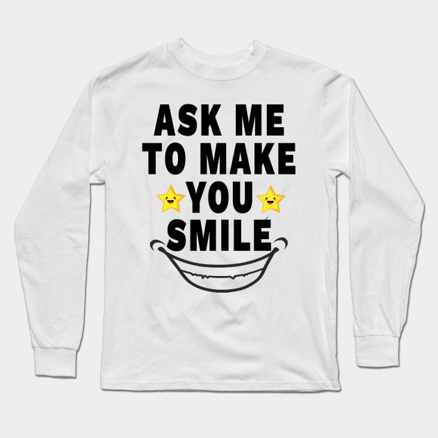 Ask Me To Make You Smile Long Sleeve T-Shirt by YassShop